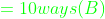 {\color{Green} =10ways (B)}